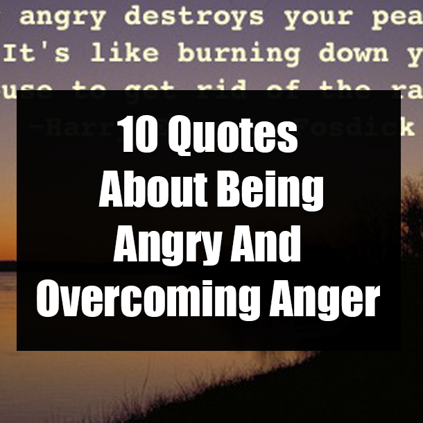 10 Quotes About Being Angry And Overcoming Anger