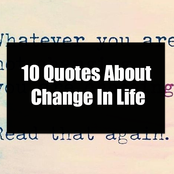 10 Quotes About Change In Life
