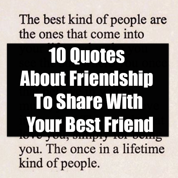 10 Quotes About Friendship To Share With Your Best Friend