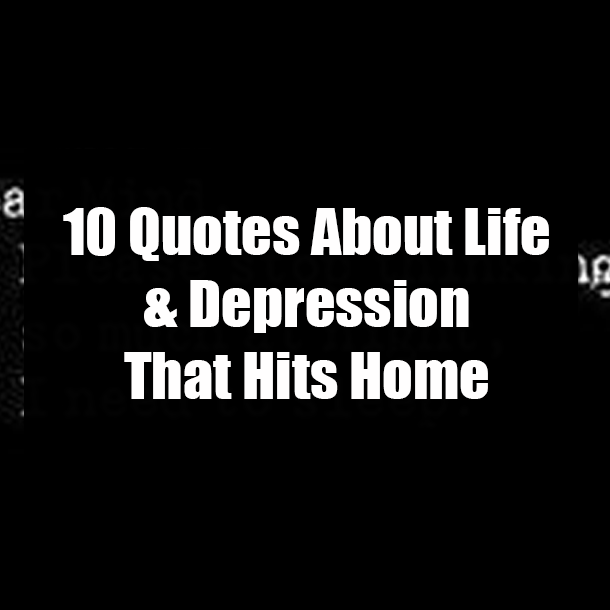 10 Quotes About Life & Depression That Hits Home