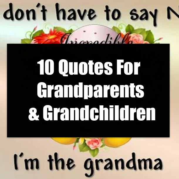 10 Quotes For Grandparents & Grandchildren