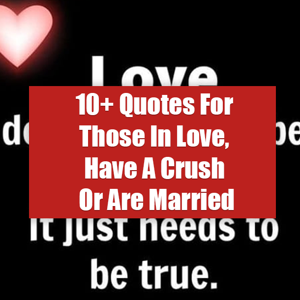 10+ Quotes For Those In Love, Have A Crush Or Are Married