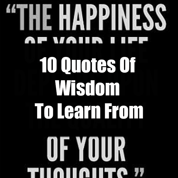 10 Quotes Of Wisdom To Learn From