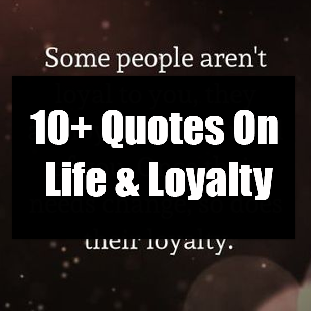 10+ Quotes On Life & Loyalty