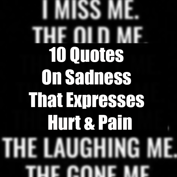 10 Quotes On Sadness That Expresses Hurt & Pain