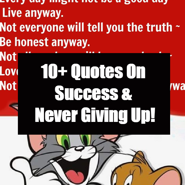 10+ Quotes On Success & Never Giving Up!