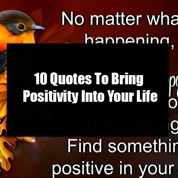 10 Quotes To Bring Positivity Into Your Life