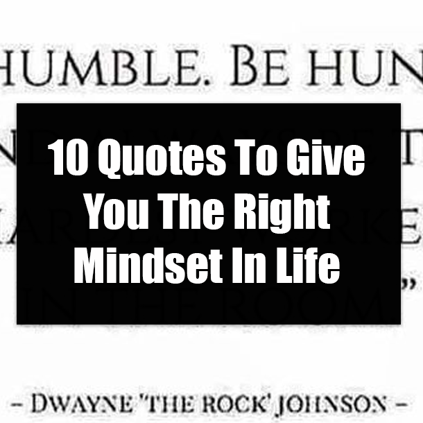 10 Quotes To Give You The Right Mindset In Life