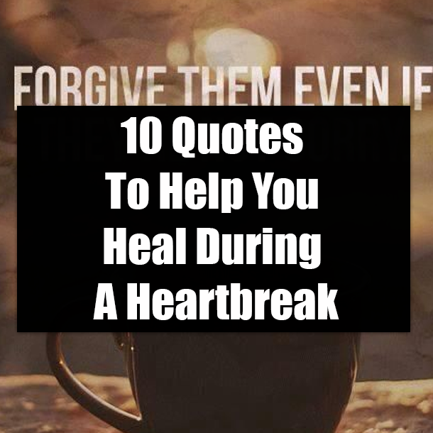 10 Quotes To Help You Heal During A Heartbreak