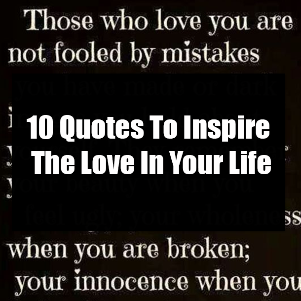 10 Quotes To Inspire The Love In Your Life