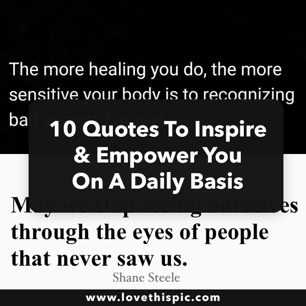 10 Quotes To Inspire & Empower You On A Daily Basis