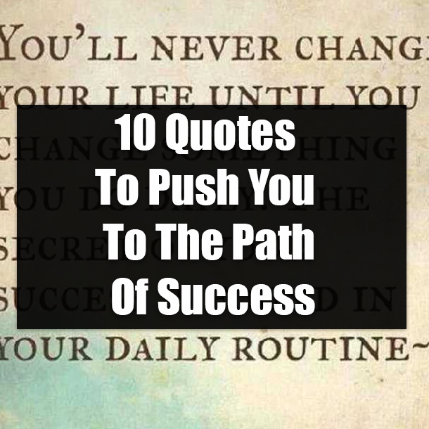 10 Quotes To Push You To The Path Of Success