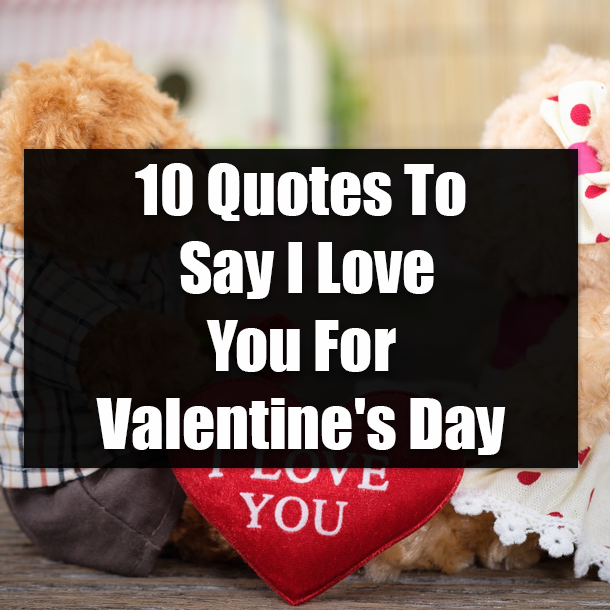 10 Quotes To Say I Love You For Valentine's Day