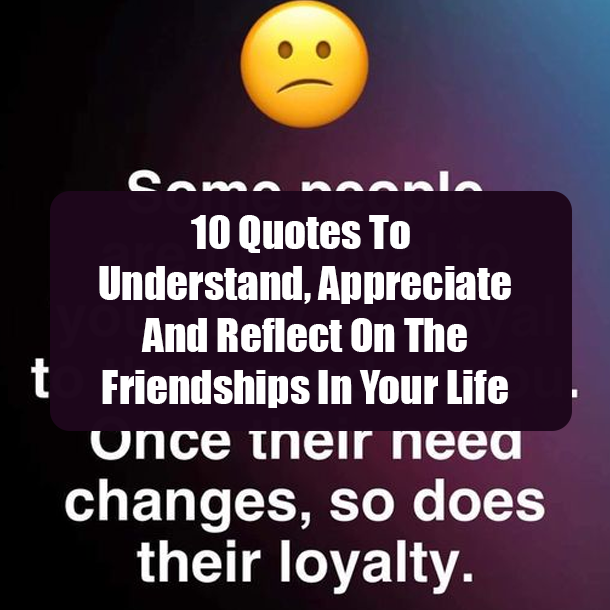 10 Quotes To Understand, Appreciate And Reflect On The Friendships In Your Life