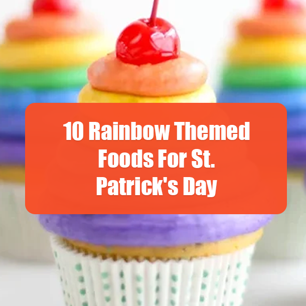 10 Rainbow Themed Foods For St. Patrick's Day