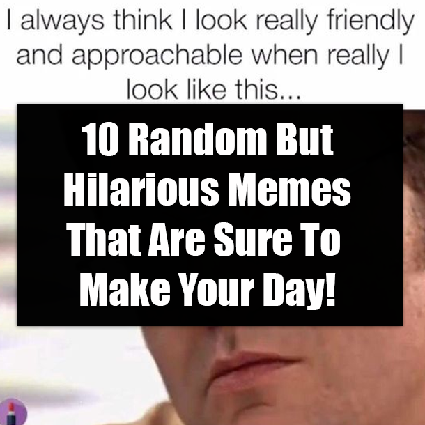 10 Random But Hilarious Memes That Are Sure To Make Your Day!