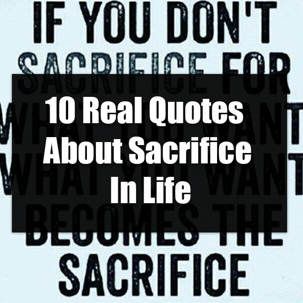 10 Real Quotes About Sacrifice In Life