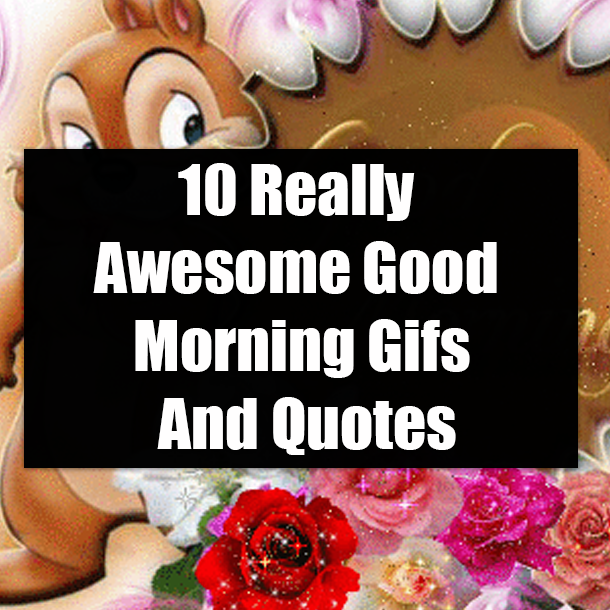 10 Really Awesome Good Morning Gifs And Quotes