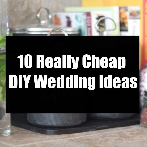 10 Really Cheap DIY Wedding Ideas