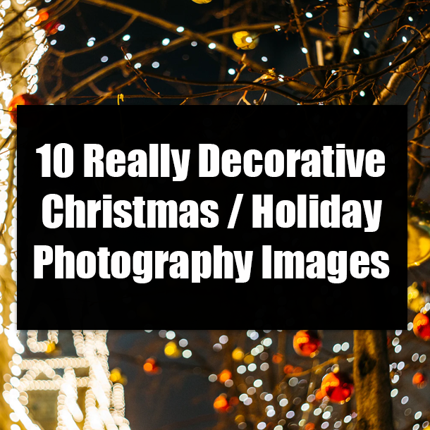 10 Really Decorative Christmas / Holiday Photography Images