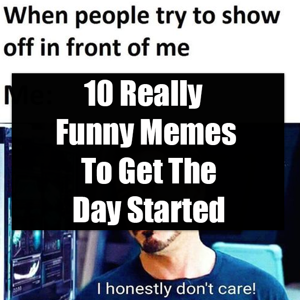 10 Really Funny Memes To Get The Day Started