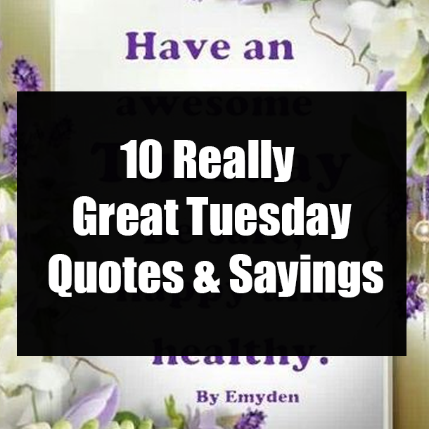 10 Really Great Tuesday Quotes & Sayings