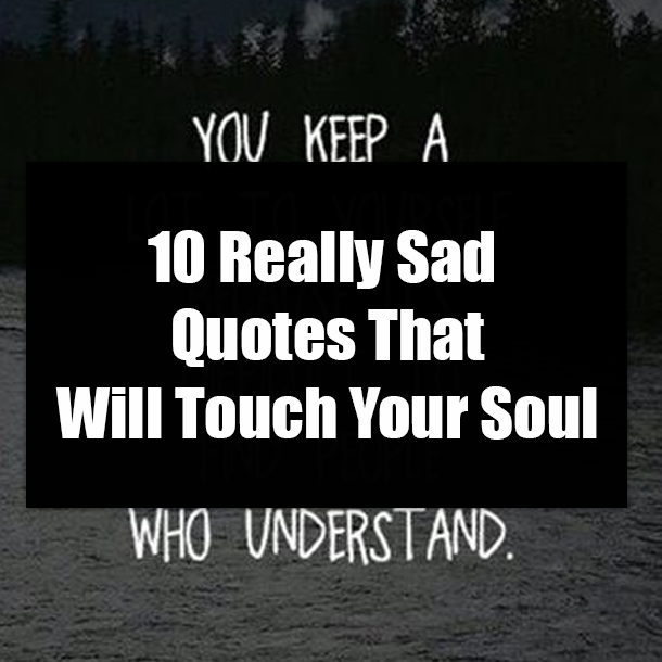 10 Really Sad Quotes That Will Touch Your Soul