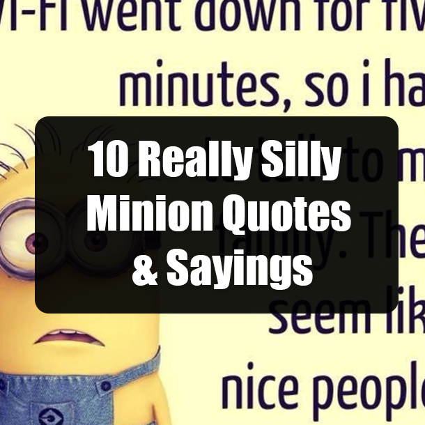 10 Really Silly Minion Quotes & Sayings