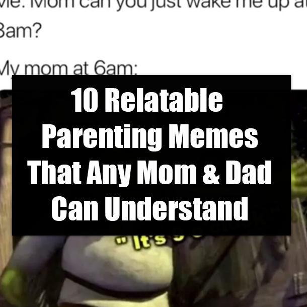 10 Relatable Parenting Memes That Any Mom & Dad Can Understand