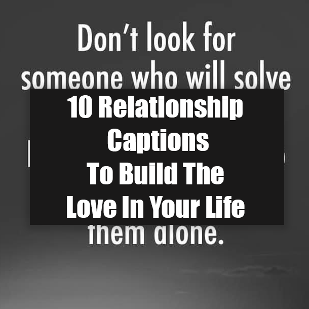10 Relationship Captions To Build The Love In Your Life