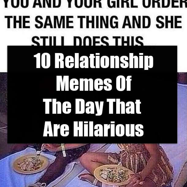 10 Relationship Memes Of The Day That Are Hilarious