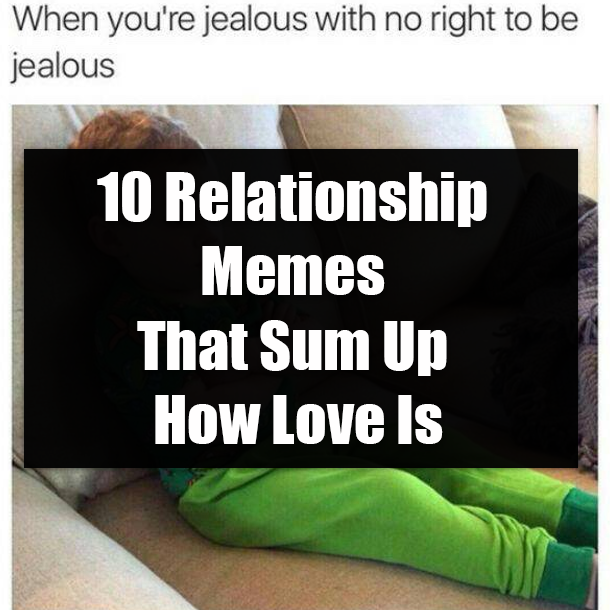 10 Relationship Memes That Sum Up How Love Is