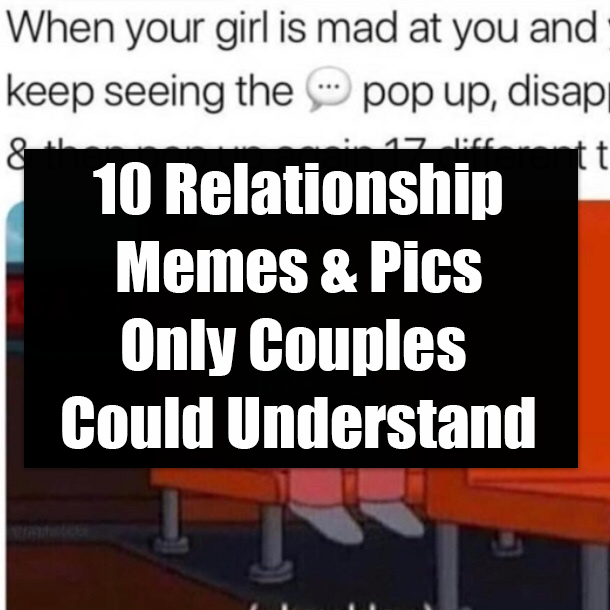10 Relationship Memes & Pics Only Couples Could Understand