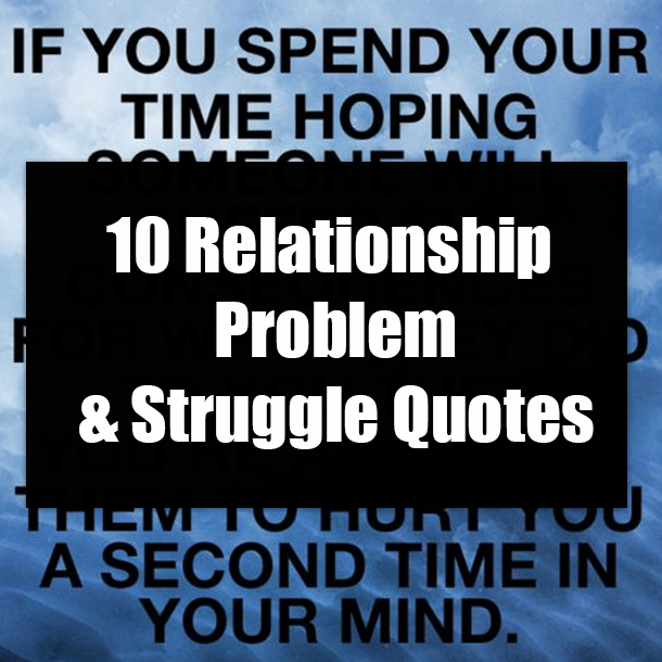 10 Relationship Problem & Struggle Quotes