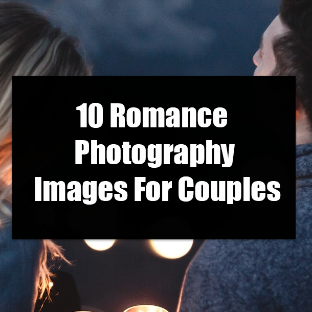 10 Romance Photography Images For Couples