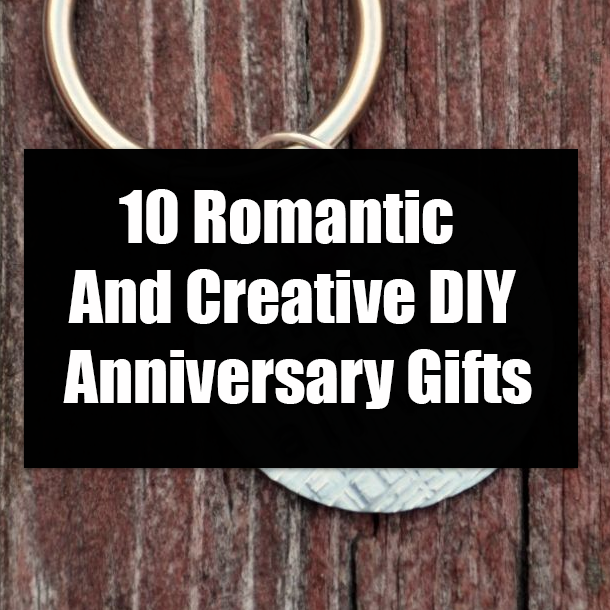 10 Romantic And Creative DIY Anniversary Gifts