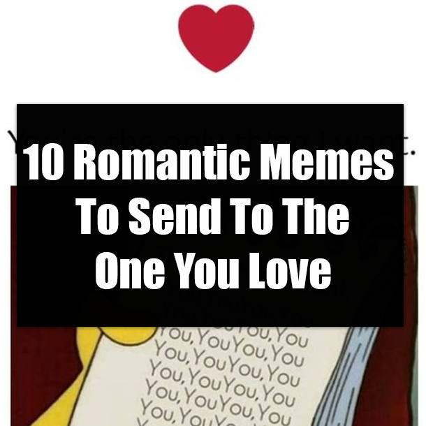 10 Romantic Memes To Send To The One You Love