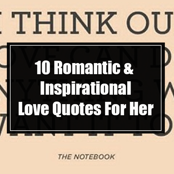 10 Romantic & Inspirational Love Quotes For Her