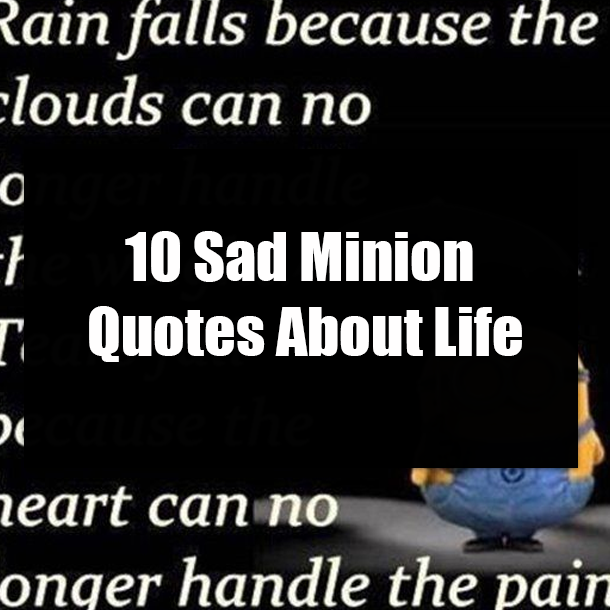 10 Sad Minion Quotes About Life
