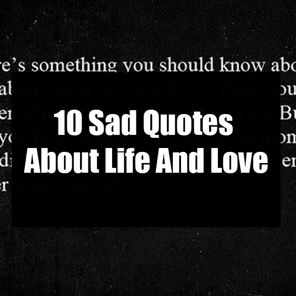 10 Sad Quotes About Life And Love