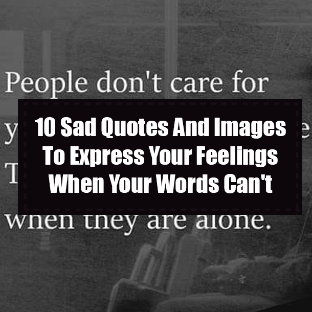 10 Sad Quotes And Images To Express Your Feelings When Your Words Can't