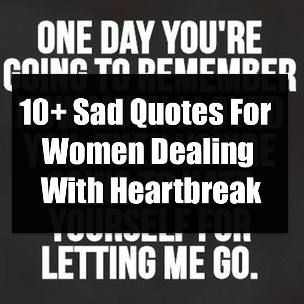 10+ Sad Quotes For Women Dealing With Heartbreak