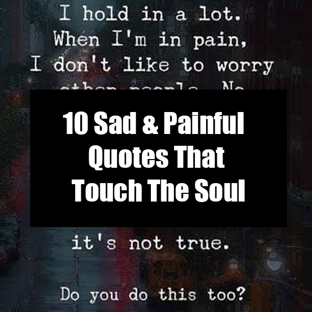 10 Sad & Painful Quotes That Touch The Soul
