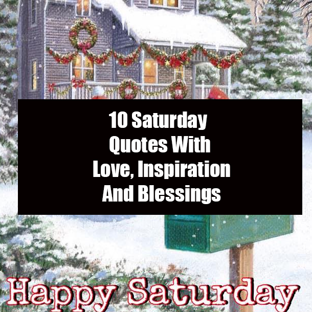 10 Saturday Quotes With Love, Inspiration And Blessings