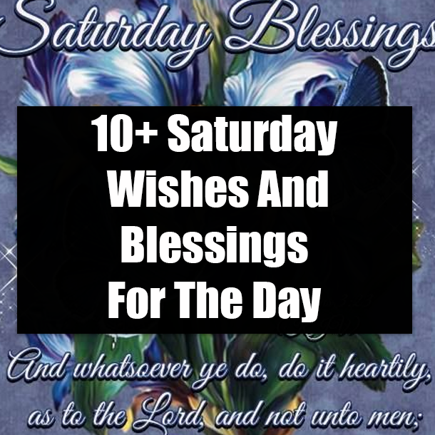 10+ Saturday Wishes And Blessings For The Day