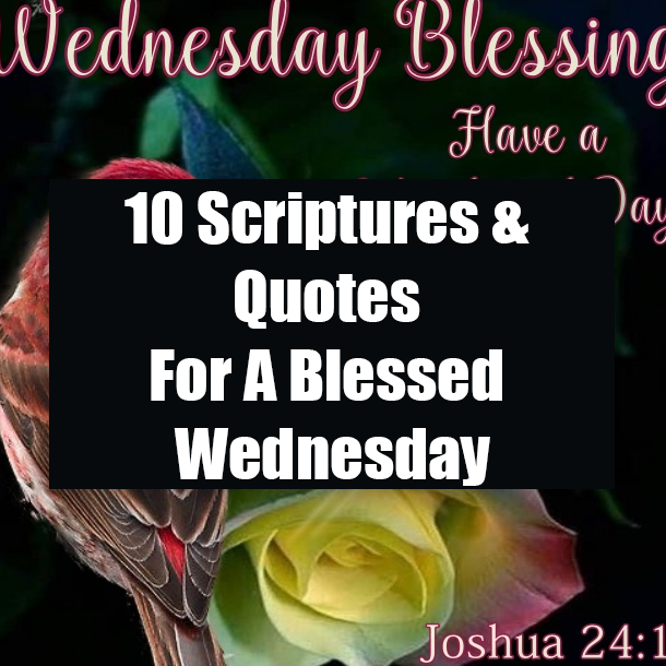 10 Scriptures & Quotes For A Blessed Wednesday