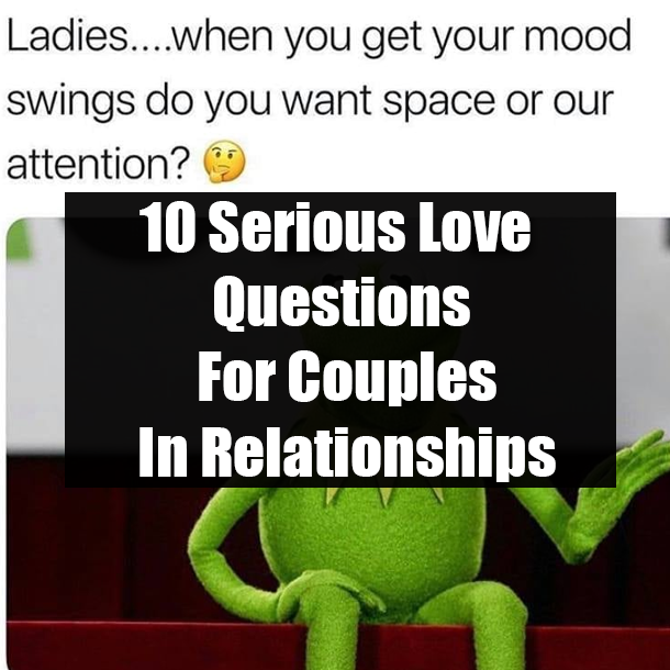 10 Serious Love Questions For Couples In Relationships