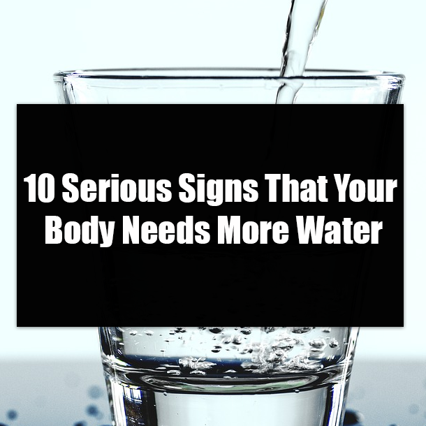 10 Serious Signs That Your Body Needs More Water