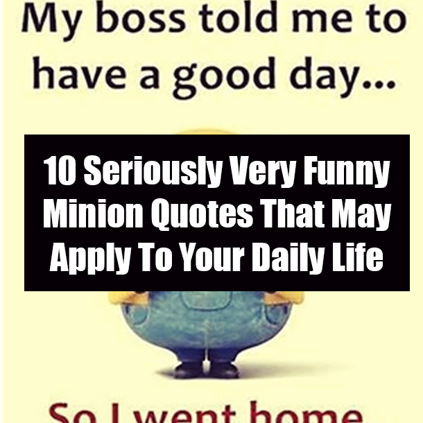 10 Seriously Very Funny Minion Quotes That May Apply To Your Daily Life