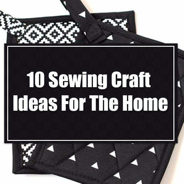 10 Sewing Craft Ideas For The Home